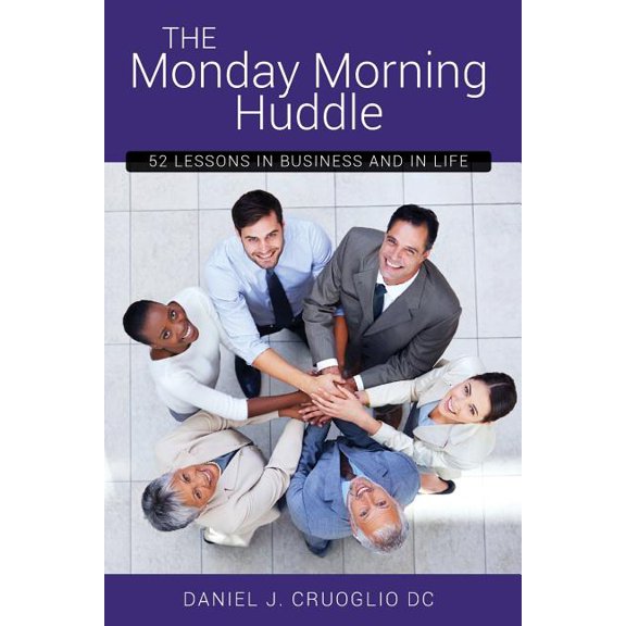 The Monday Morning Huddle: 52 Lessons In Business and Life