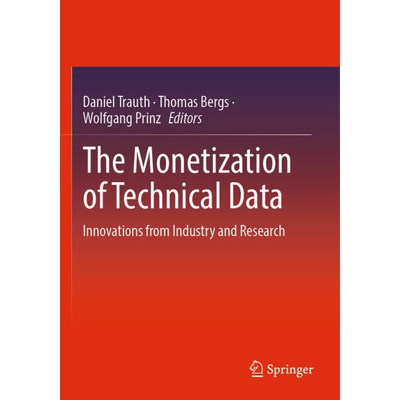 The Monetization of Technical Data: Innovations from Industry and Research, (Paperback)