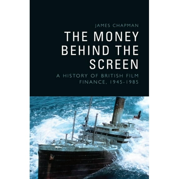 The Money Behind the Screen: A History of British Film Finance, 1945-1985, (Hardcover)