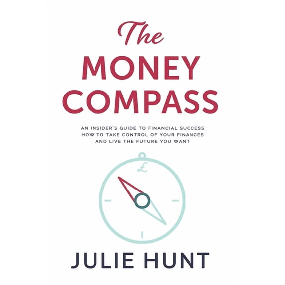 The Money Compass: An Insider's Guide to Financial Success: How to Take Control of Your Finances and Live the Futur, (Hardcover)