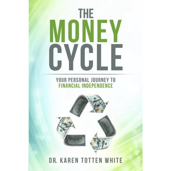 The Money Cycle: Your Personal Journey to Financial Independence, (Paperback)
