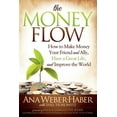 thumbnail image 1 of The Money Flow: How to Make Money Your Friend and All, Have a Great Life, and Improve the World, (Paperback), 1 of 1