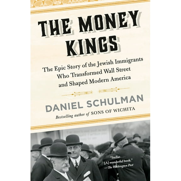 The Money Kings: The Epic Story of the Jewish Immigrants Who Transformed Wall Street and Shaped Modern America, (Paperback)