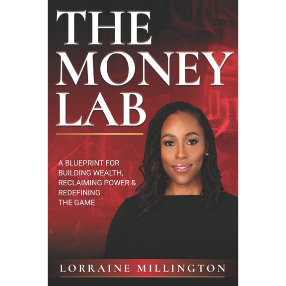 The Money Lab: A Blueprint for Building Wealth, Reclaiming Power and Redefining the Game, (Paperback)