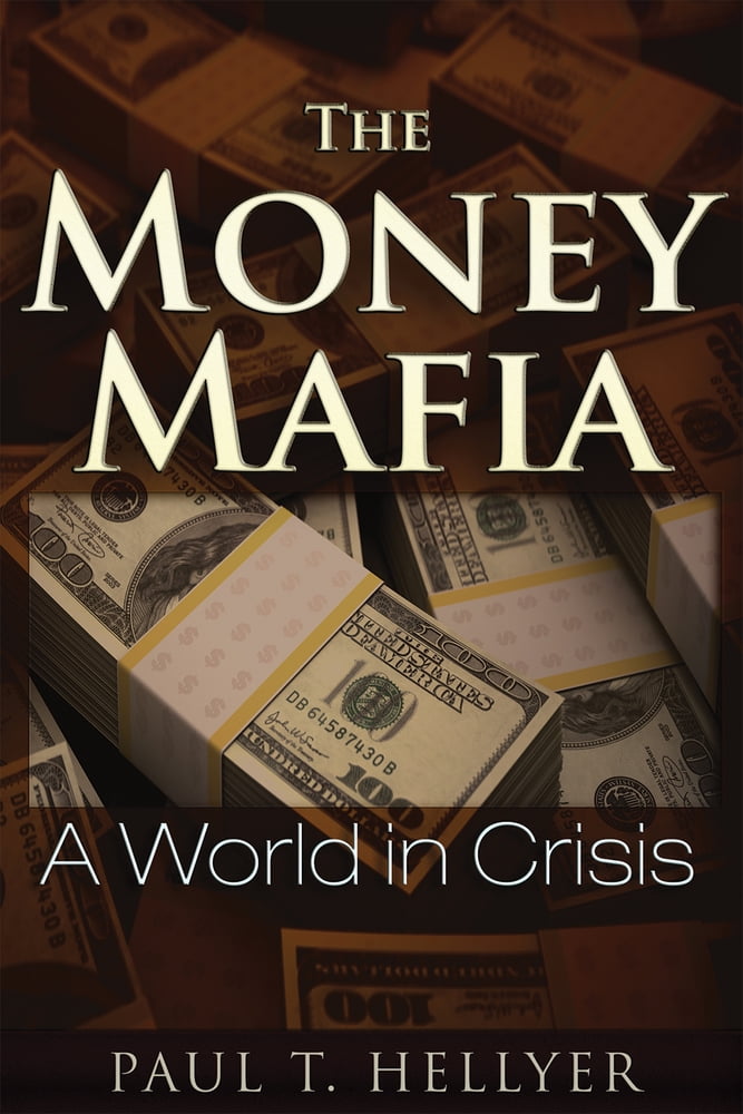 The Money Mafia : A World in Crisis (Paperback) - Walmart.com
