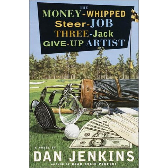 Pre-Owned The Money-Whipped Steer-Job Three-Jack Give-Up Artist: A Novel (Hardcover) 0385497237 9780385497237