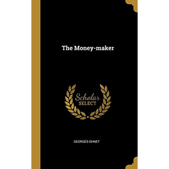 The Money-maker Hardcover 0469650346 9780469650343 Georges Ohnet