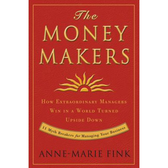 Pre-Owned The Money Makers: How Extraordinary Managers Win in a World Turned Upside Down (Hardcover) 0307396304 9780307396303