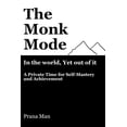 thumbnail image 1 of The Monk Mode-Live in the World, Yet Stay Out of It: A Private Time for Self-Mastery and Achievement. Vol-1, (Paperback), 1 of 1