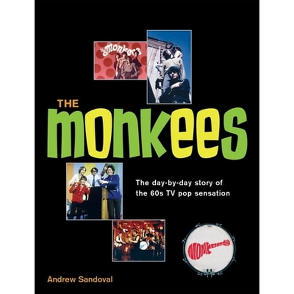 Pre-Owned The Monkees: The Day-By-Day Story of the 60s TV Pop Sensation (Paperback) 1592233724 9781592233724