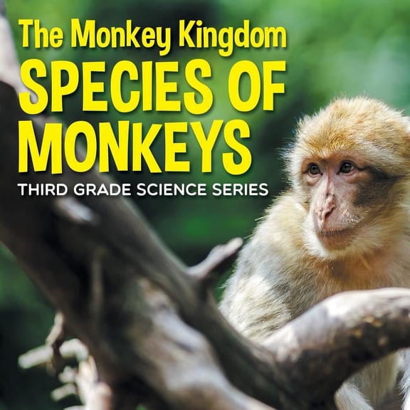 The Monkey Kingdom (Species of Monkeys): 3rd Grade Science Series, (Paperback)