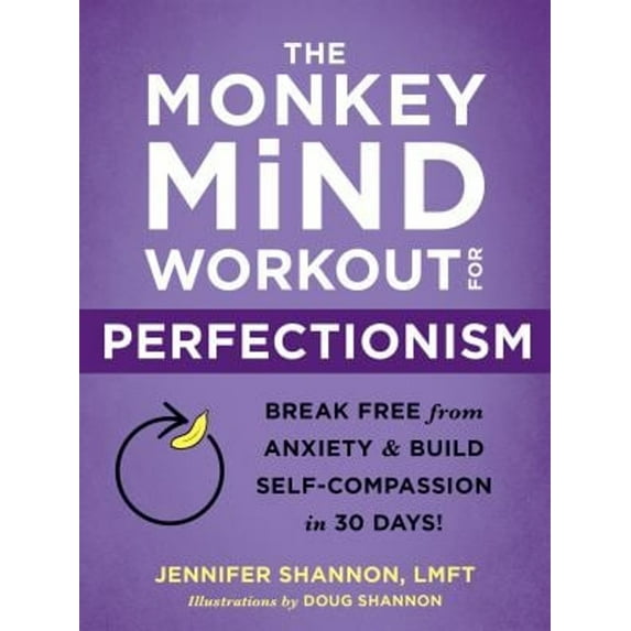 Pre-Owned The Monkey Mind Workout for Perfectionism: Break Free from Anxiety and Build Self-Compassion in 30 Days! (Paperback) 1684037212 9781684037216