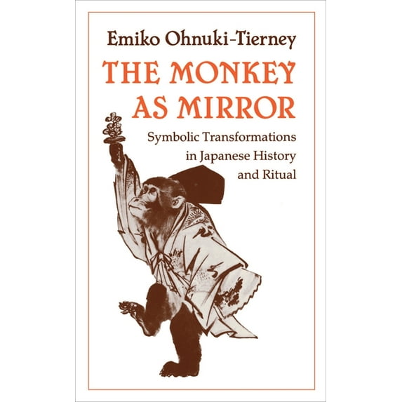 The Monkey as Mirror: Symbolic Transformations in Japanese History and Ritual, (Paperback)