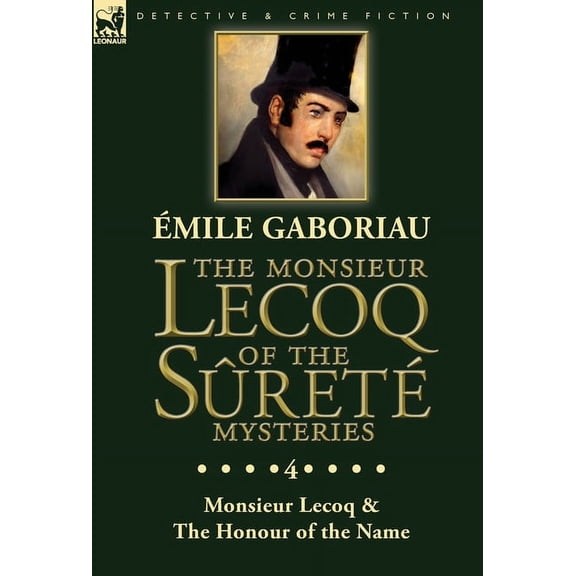 The Monsieur Lecoq of the Sret Mysteries: Volume 4- Two Volumes in One Edition Monsieur Lecoq & The Honour of the Name, (Hardcover)