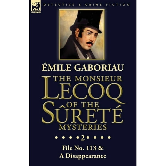 The Monsieur Lecoq of the Sûreté Mysteries: Volume 2- File No. 113 & A Disappearance, (Paperback)
