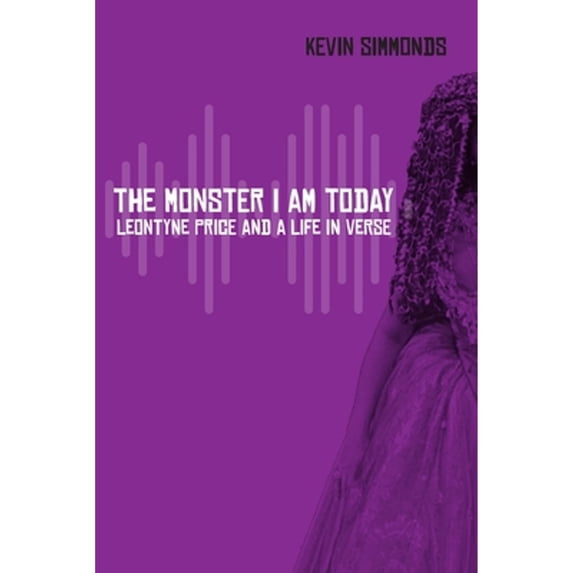 Pre-Owned The Monster I Am Today: Leontyne Price and a Life in Verse (Paperback) 0810143747 9780810143746