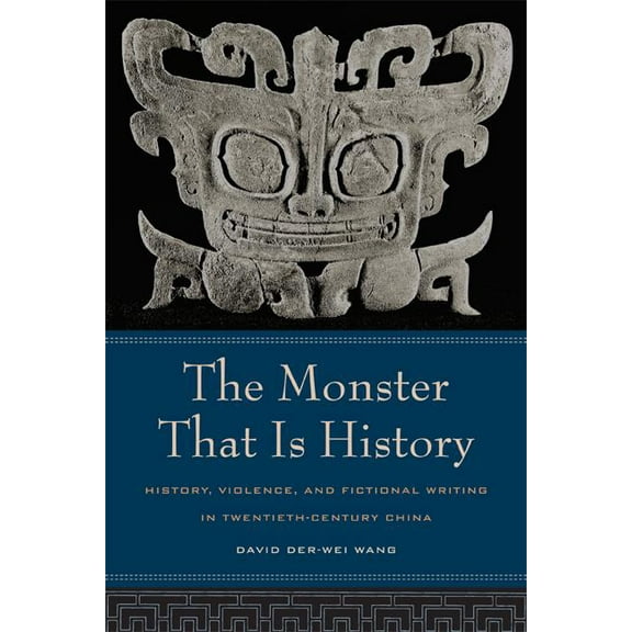 The Monster That Is History : History, Violence, and Fictional Writing in Twentieth-Century China (Edition 1) (Paperback)