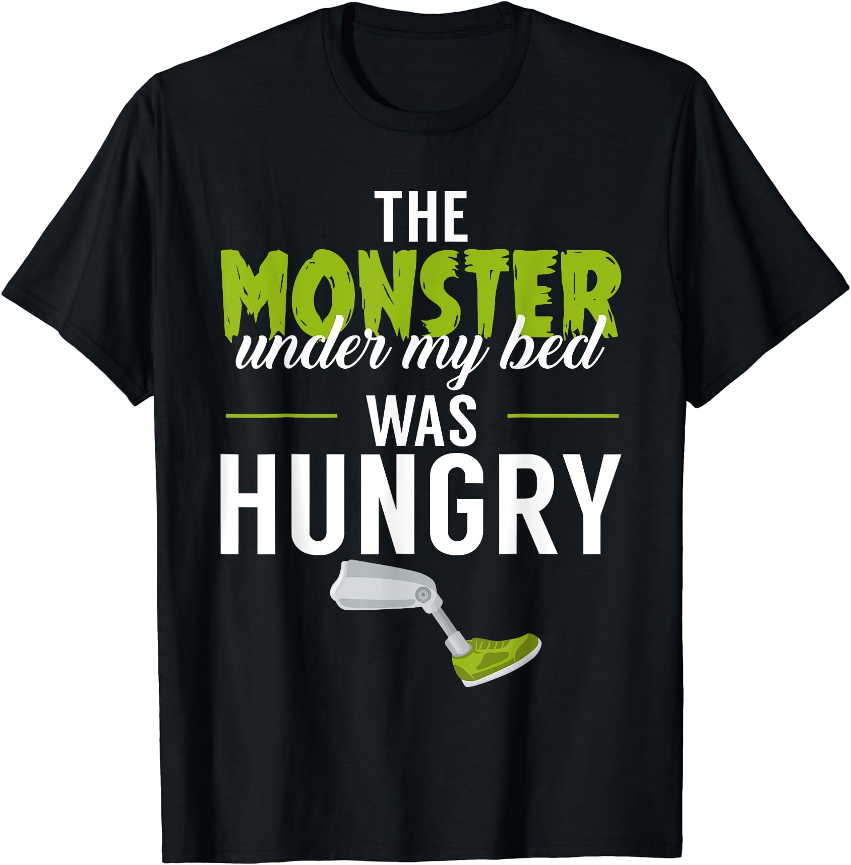 The Monster Under My Bed Was Hungry Amputee Amputation Funny T-Shirt ...