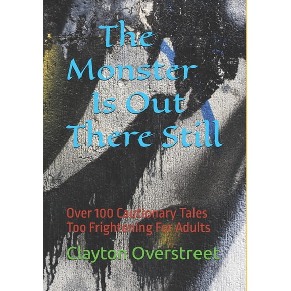The Monster is Out there Still: Over 100 Cautionary Tales Too Frightening For Adults, (Paperback)