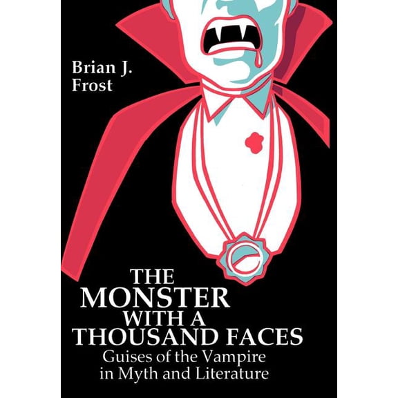 The Monster with a Thousand Faces: Guises of the Vampire in Myth and Literature, (Hardcover)