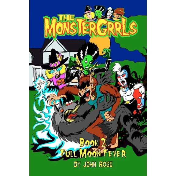 The MonsterGrrls, Book 2: Full Moon Fever Paperback 0977118223 9780977118229 John Rose