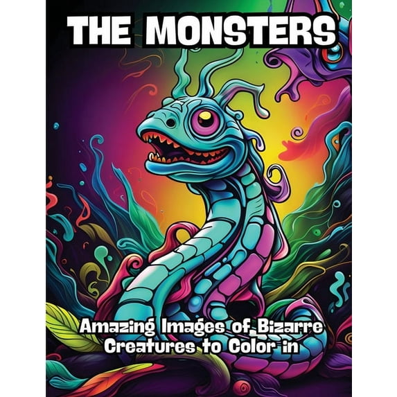 The Monsters: Amazing Images of Bizarre Creatures to Color in, (Paperback)