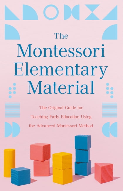 The Montessori Elementary Material: The Original Guide for Teaching ...