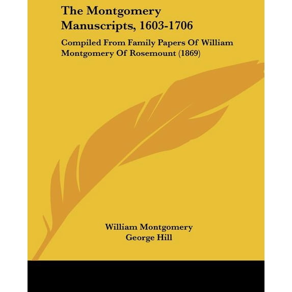 The Montgomery Manuscripts, 1603-1706 : Compiled from Family Papers of William Montgomery of Rosemount (1869)