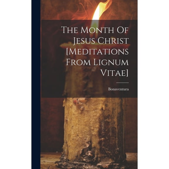 The Month Of Jesus Christ [meditations From Lignum Vitae] (Hardcover)