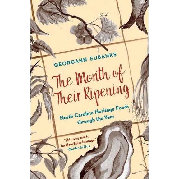 The Month of Their Ripening: North Carolina Heritage Foods Through the Year, (Paperback)