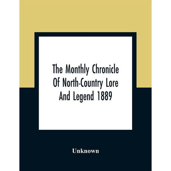 The Monthly Chronicle Of North-Country Lore And Legend 1889, (Paperback)