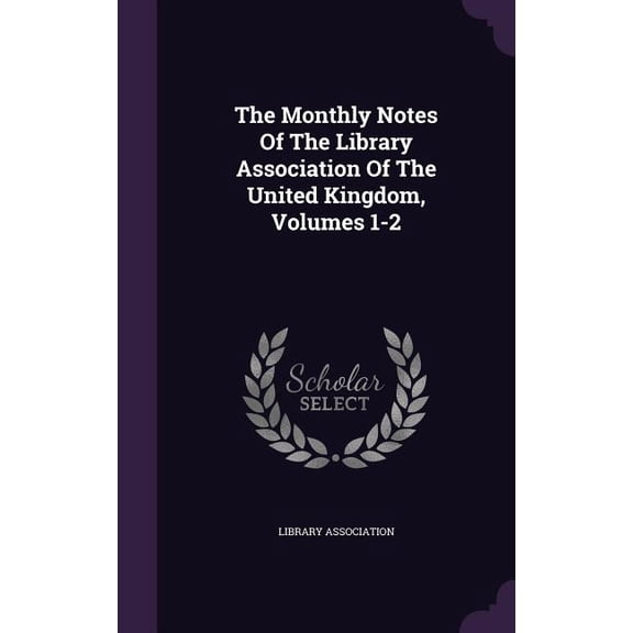 The Monthly Notes Of The Library Association Of The United Kingdom, Volumes 1-2 (Hardcover)