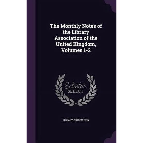 The Monthly Notes of the Library Association of the United Kingdom, Volumes 1-2 (Hardcover)