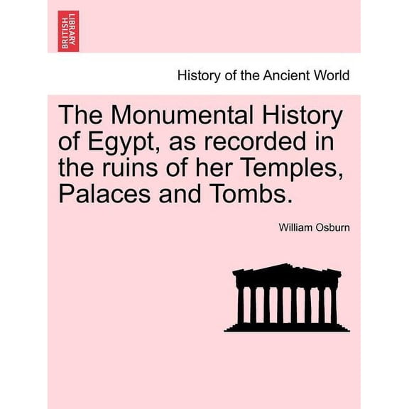 The Monumental History of Egypt, as recorded in the ruins of her Temples, Palaces and Tombs. VOL. II (Paperback)