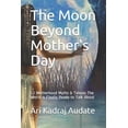thumbnail image 1 of The Moon Beyond Mother's Day: 12 Motherhood Myths & Taboos The World is Finally Ready to Talk About, (Paperback), 1 of 1