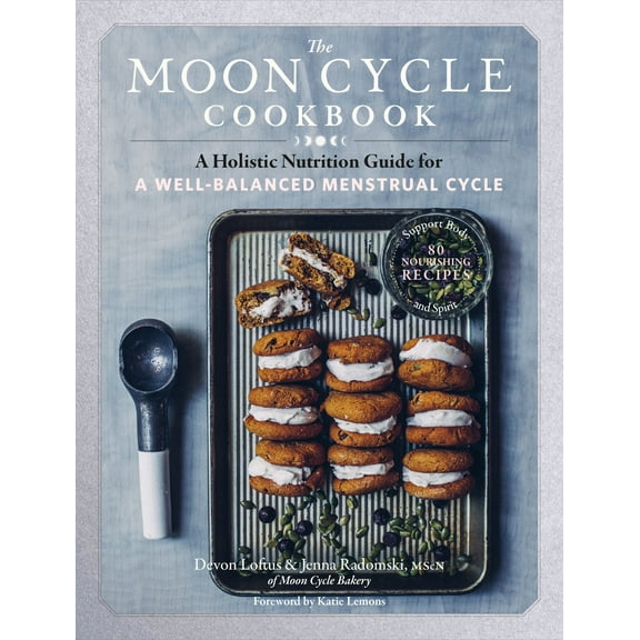 The Moon Cycle Cookbook : A Holistic Nutrition Guide for a Well-Balanced Menstrual Cycle (Paperback)