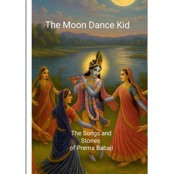 The Moon Dance Kid: The Songs and Stories of Prema Babaji, (Paperback)