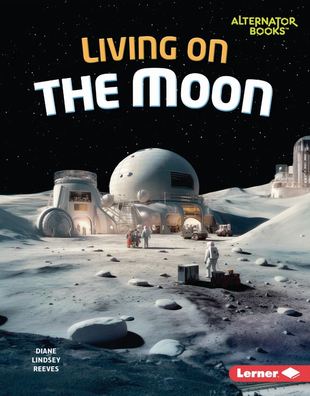 The Moon Files (Alternator Books (R)) Living on the Moon, (Hardcover ...