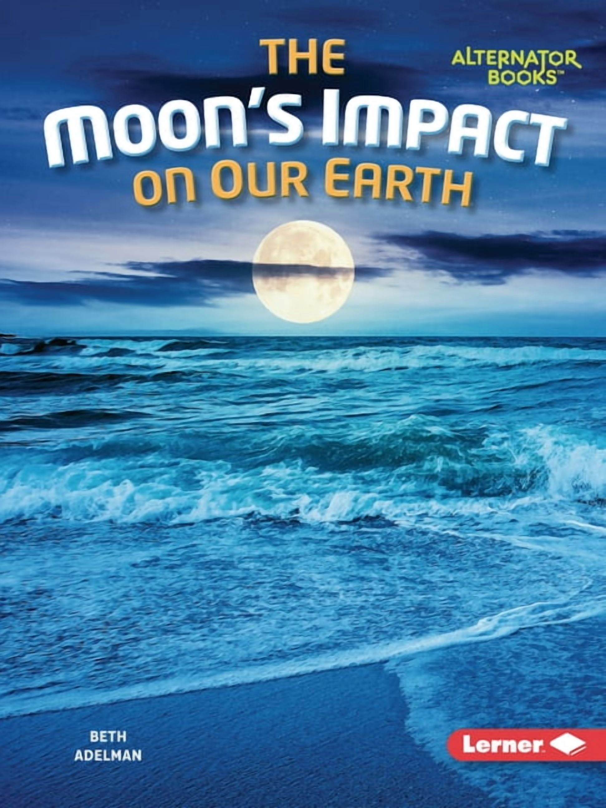 The Moon Files (Alternator Books (R)) The Moon's Impact on Our Earth ...