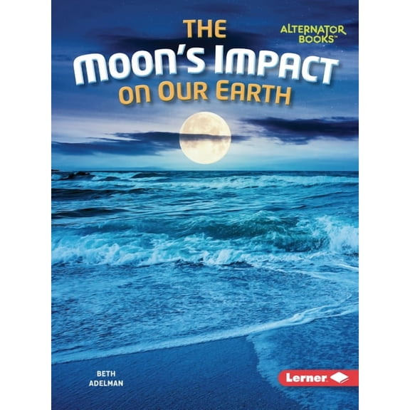 The Moon Files (Alternator Books (R)) The Moon's Impact on Our Earth, (Paperback)