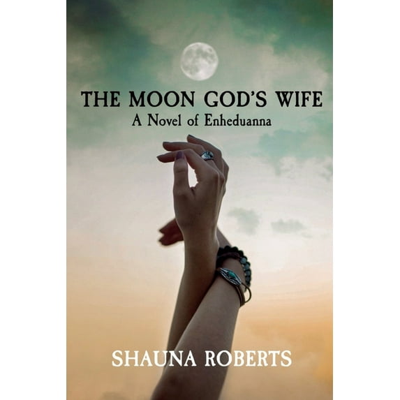 The Moon God's Wife: A Novel of Enheduanna, (Paperback)