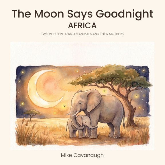 The Moon Says Goodnight - Africa: Twelve Sleepy African Animals and Their Mothers, (Paperback)