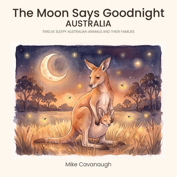 The Moon Says Goodnight: Australia: A Soothing Bedtime Picture Book of Sleepy Australian Animals and Their Families, (Paperback)