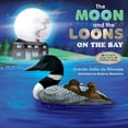 thumbnail image 1 of Up North Children's Book The Moon and the Loons on the Bay: An Up North Children's Book Series, Book 1, (Paperback), 1 of 1