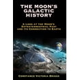 thumbnail image 1 of The Moon's Galactic History: A Look at the Moon's Extraterrestrial Past and Its Connection to Earth, (Paperback), 1 of 1