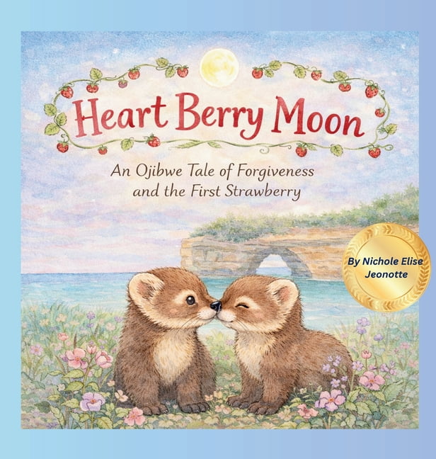 The Moons of Turtle Island Heart Berry Moon: A Native Tale of Forgiveness and the First Strawberry, (Hardcover)