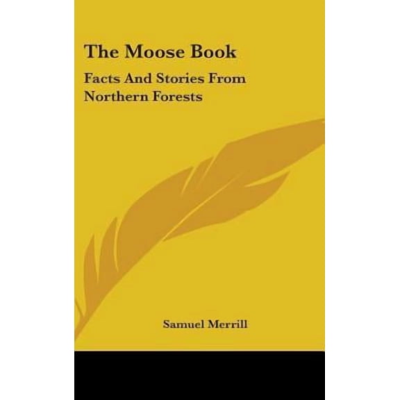 The Moose Book: Facts and Stories from Northern Forests Hardcover