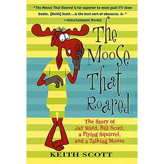 Pre-Owned Moose That Roared: The Story of Jay Ward, Bill Scott, a Flying Squirrel, and a Talking Moose Paperback