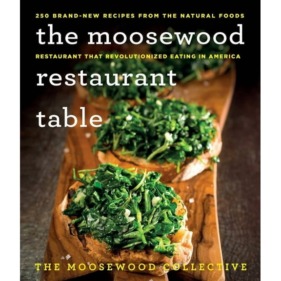 The Moosewood Restaurant Table: 250 Brand-New Recipes from the Natural Foods Restaurant That Revolutionized Eating in Am, (Paperback)