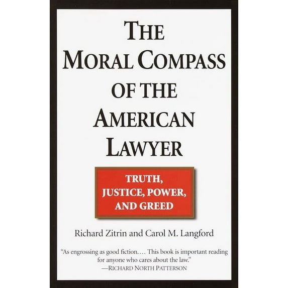 The Moral Compass of the American Lawyer: Truth, Justice, Power, and Greed, (Paperback)